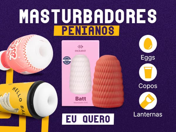Masturbadores Egg, cup e lanterna masculinos