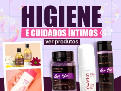 HIGIENE E BANHO - Seu cuidado íntimo!