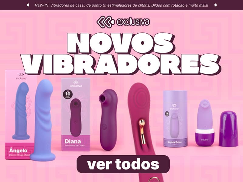 Novos Vibradores da linha Exclusiva!