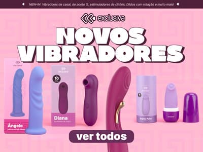 NOVOS VIBRADORES DA EXCLUSIVA- Conheça a linha.