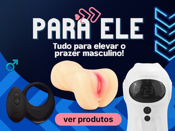 PARA ELE- Tudo pelo prazer masculino