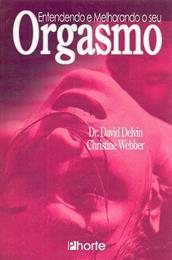 Livro Entendendo e Melhorando o Seu Orgasmo - DR. David Delvin e Chirstine Webber