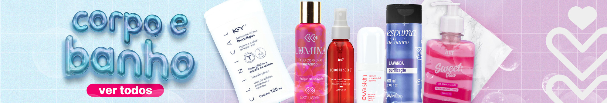 CORPO E BANHO- Garanta seu banho premium!